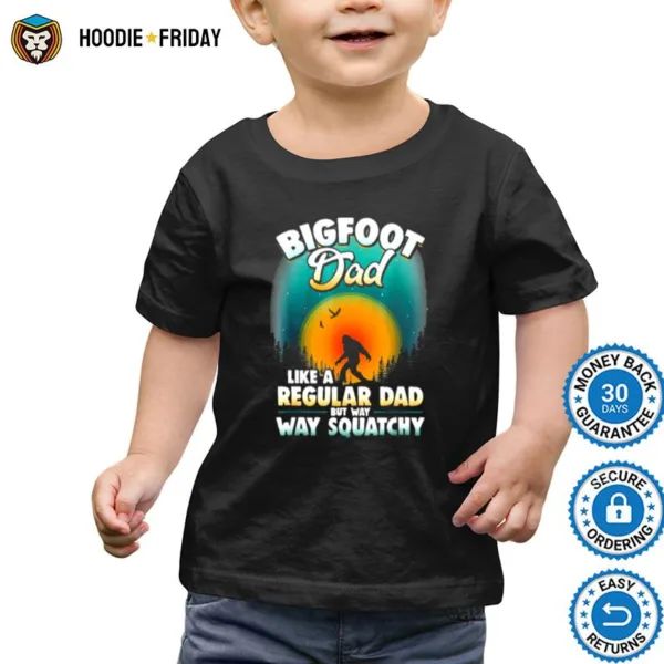 Bigfoot Dad Sasquatch Like A Regular Dad But Way Way Squatchy Shirts