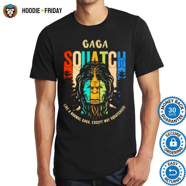 Bigfoot Gaga Squatch Like A Normal Gaga Shirts