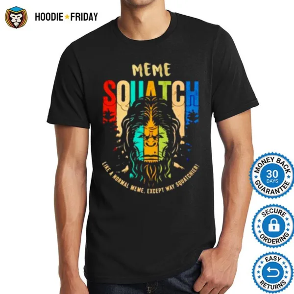 Bigfoot Meme Squatch Like A Normal Meme Shirts