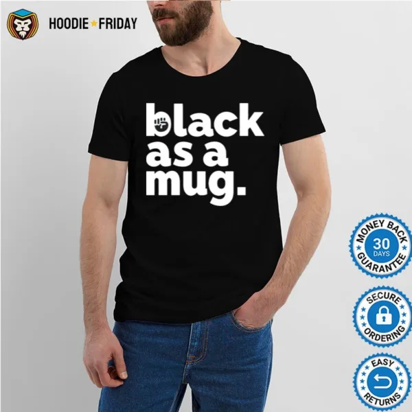 Black As A Mug Shirts