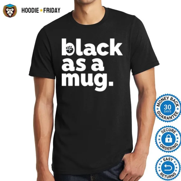 Black As A Mug Shirts