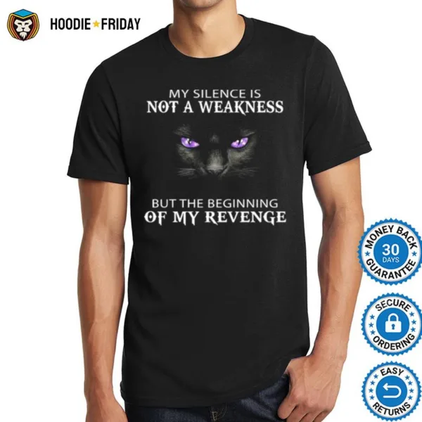 Black Cat My Silence Is Not A Weakness But The Beginning Of My Revenge Shirts