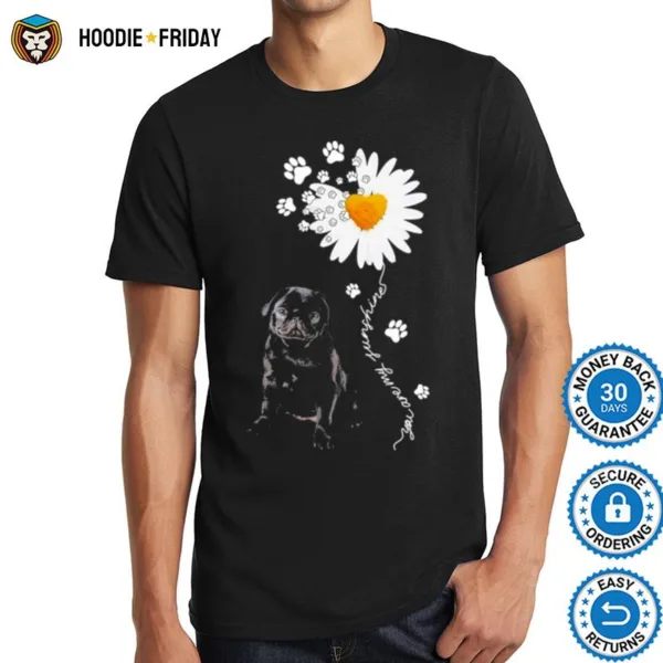 Black Pug Daisy Flower You Are My Sunshine Shirts