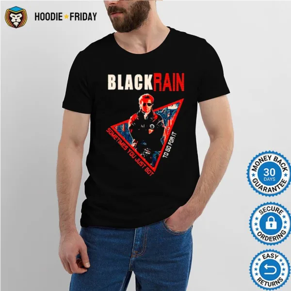 Black Rain Retro Movie Sometimes You Just Got To Go For I Shirts