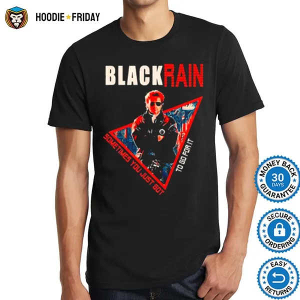 Black Rain Retro Movie Sometimes You Just Got To Go For I Shirts