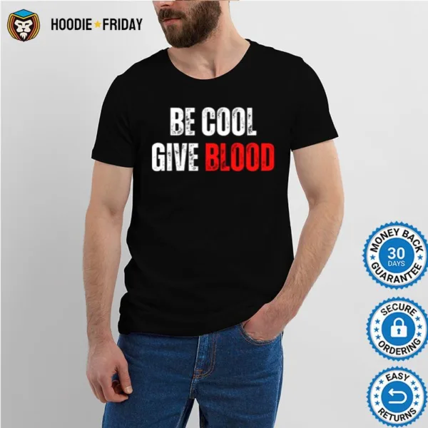 Blood Donation Be Cool Give Blood Shirts