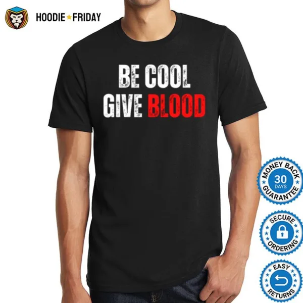 Blood Donation Be Cool Give Blood Shirts