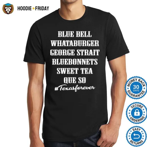 Blue Bell Whataburger George Strait Bluebonnets Sweet Tea Queso #Texasforever Shirts