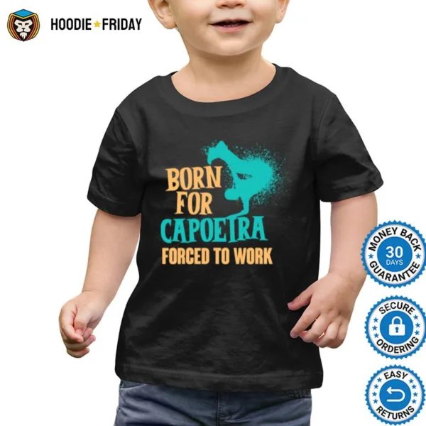 Born For Capoeira Forced To Work Brazilian Martial Art Fight Shirts