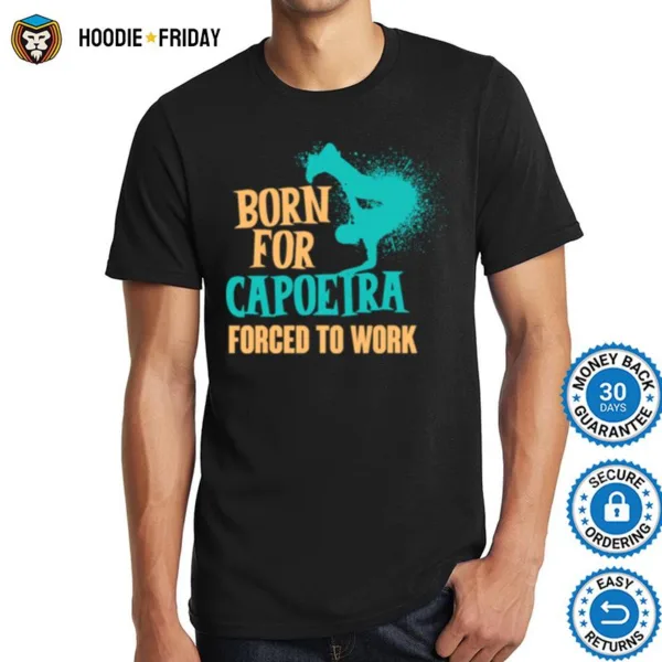 Born For Capoeira Forced To Work Brazilian Martial Art Fight Shirts