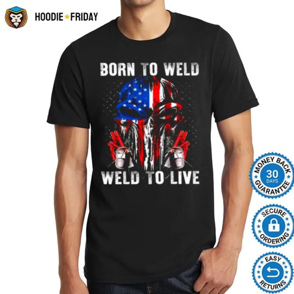 Born To Weld Weld To Live Shirts