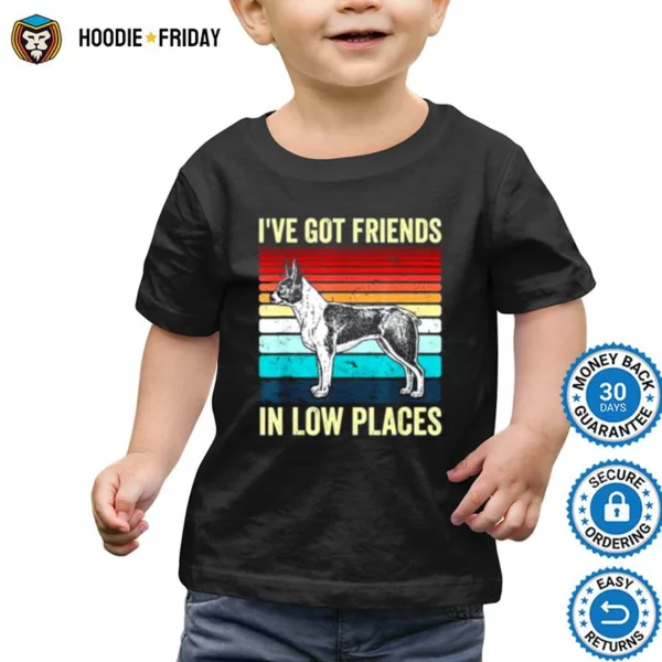 Boston Terrier Dog I?e Got Friends In Low Places Shirts