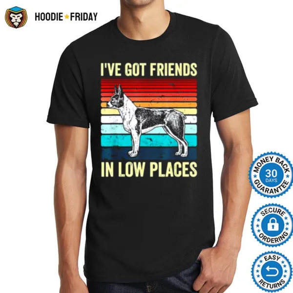 Boston Terrier Dog I?e Got Friends In Low Places Shirts