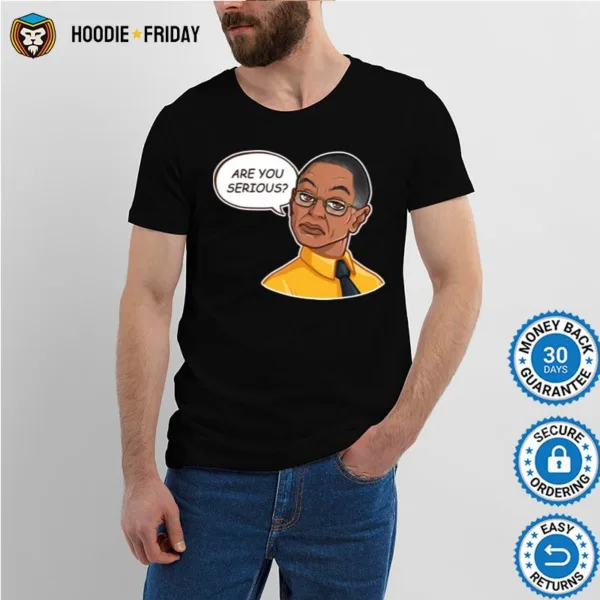 Breaking Bad Gus Fring Are You Serious Shirts