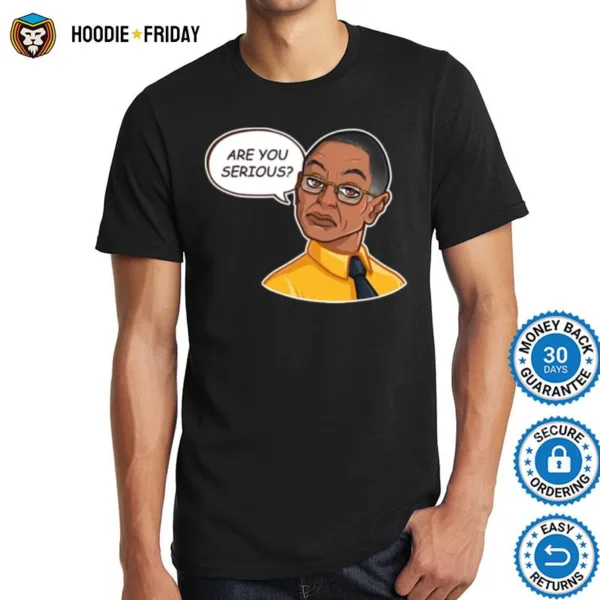 Breaking Bad Gus Fring Are You Serious Shirts