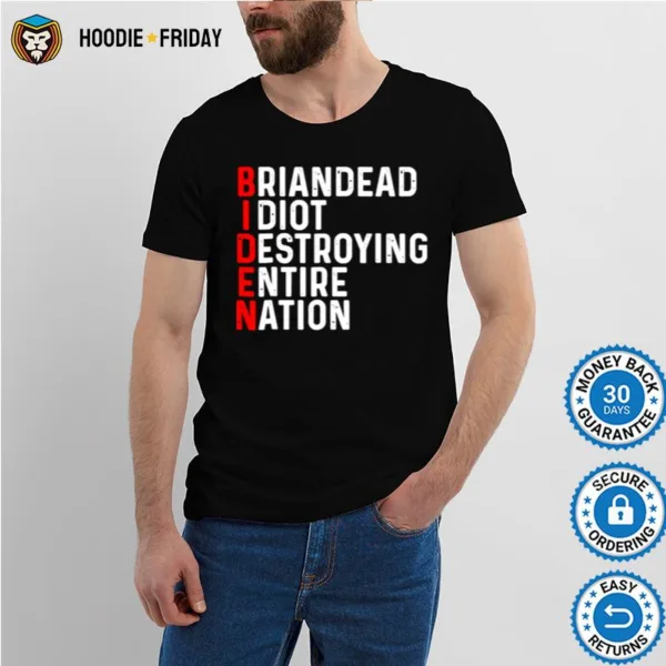 Briandead I Diot Destroying Emtire Nation Shirts