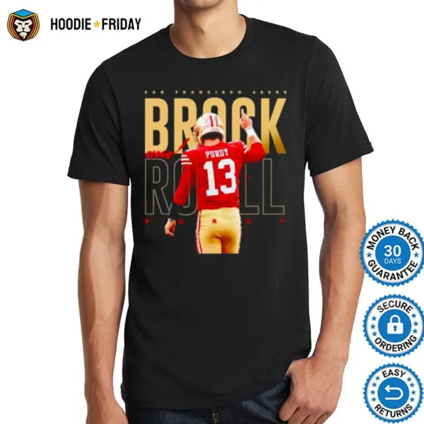 Brock And Roll Brock Purdy San Francisco 49Ers Shirts