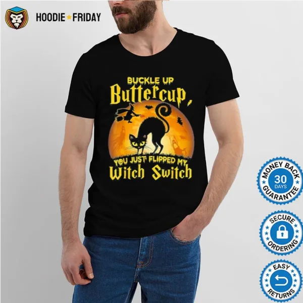 Buckle Up Buttercup You Just Flipped My Witch Switch Halloween Shirts