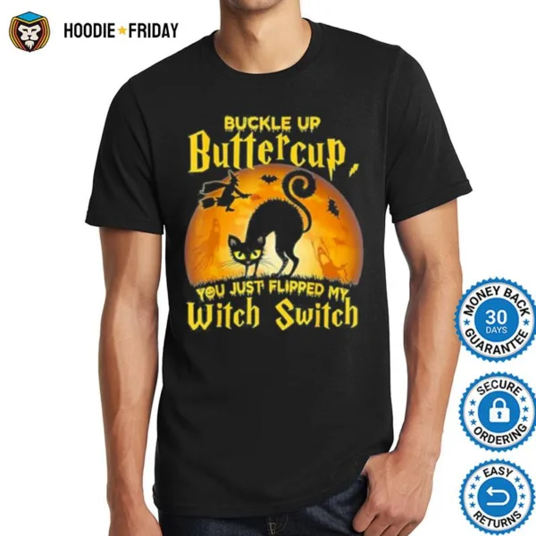 Buckle Up Buttercup You Just Flipped My Witch Switch Halloween Shirts