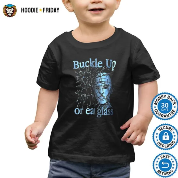 Buckle Up Or Eat Glass Buckle Up Or Eat Glass Graphic Shirts