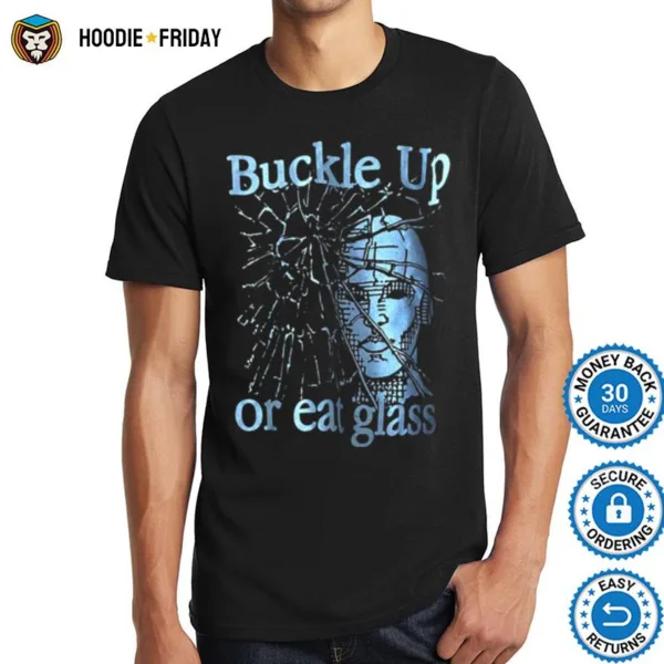 Buckle Up Or Eat Glass Buckle Up Or Eat Glass Graphic Shirts