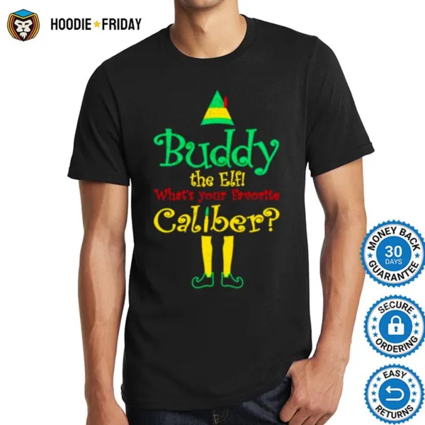 Buddy The Elf What? Your Favorite Caliber Shirts