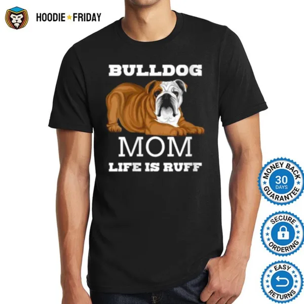 Bulldog Mom Life Is Ruff Shirts