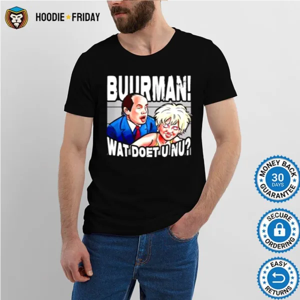 Buurman Wat Doet U Nu Shirts