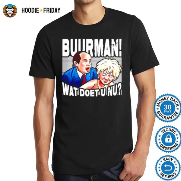 Buurman Wat Doet U Nu Shirts