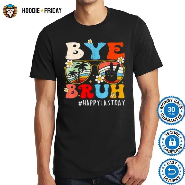 Bye Bruh Teacher Happy Last Day Of School Shirts