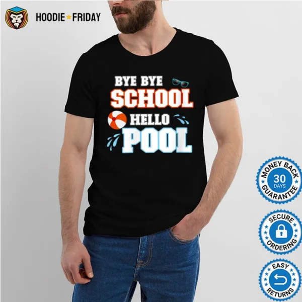 Bye Bye School Hello Pool Summer Last Day Of School Holidays Shirts