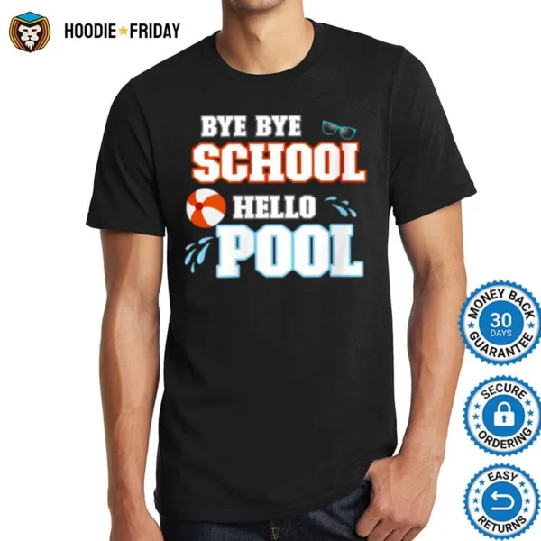 Bye Bye School Hello Pool Summer Last Day Of School Holidays Shirts