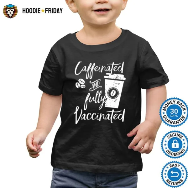 Caffeinated And Fully Vaccinated Shirts