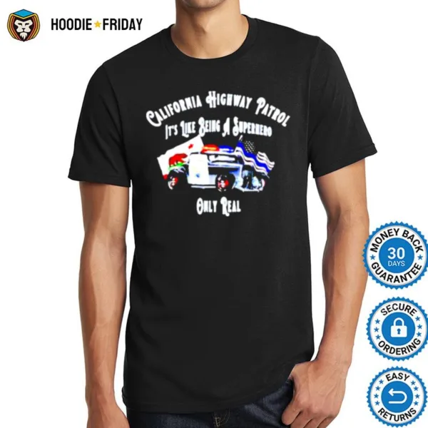 California Highway Patrol Like Being A Superhero Only Real Shirts