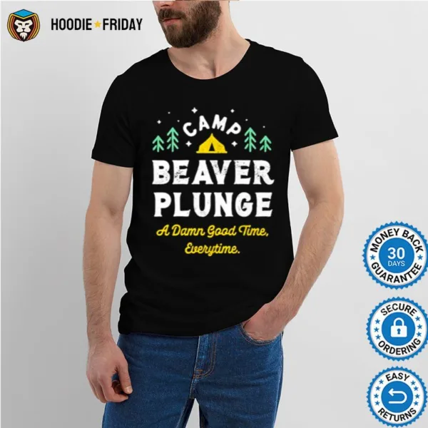 Camp Beaver Plunge A Damn Good Time Every Time Shirts