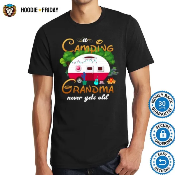 Camping Grandma Never Gets Old Shirts