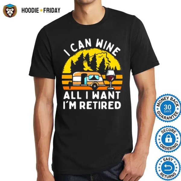 Camping I Can Wine All I Want Im Retired Shirts