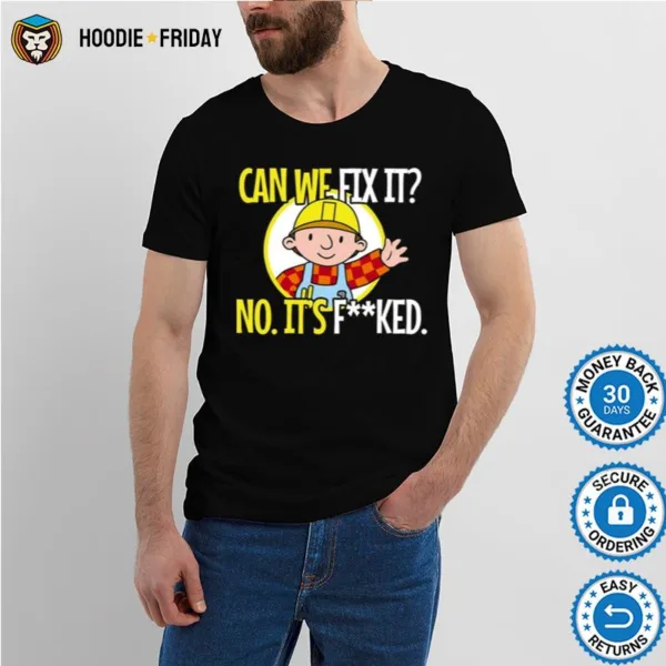 Can We Fix It No. It? Fucked Funny Repair Man Shirts