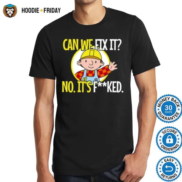 Can We Fix It No. It? Fucked Funny Repair Man Shirts