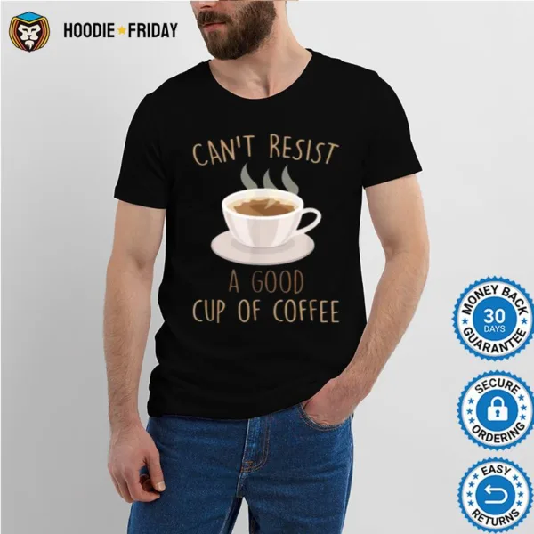 Cant Resist A Good Cup Of Coffee Barista Shirts