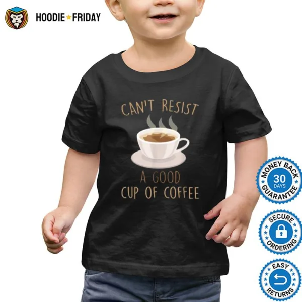 Cant Resist A Good Cup Of Coffee Barista Shirts