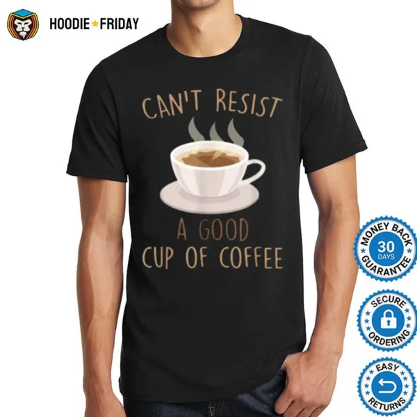 Cant Resist A Good Cup Of Coffee Barista Shirts