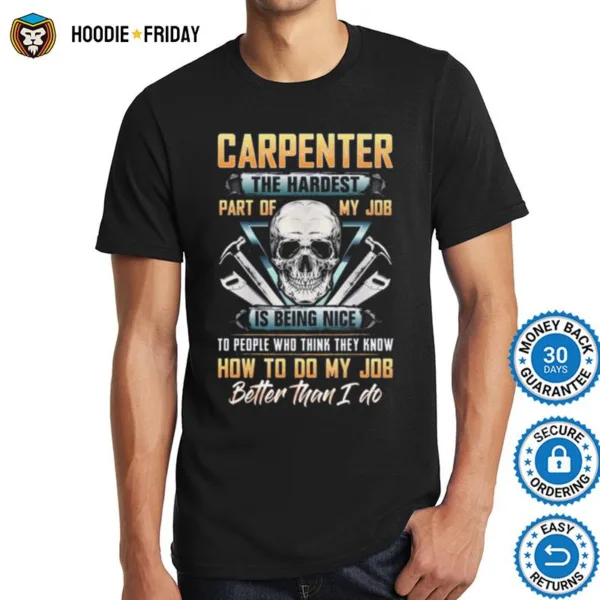 Carpenter The Hardest Part Of My Job Is Being Nice Skull Shirts