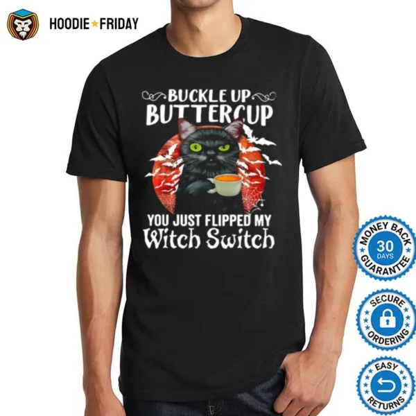 Cat Buckle Up Buttercup You Just Flipped My Witch Switch Shirts