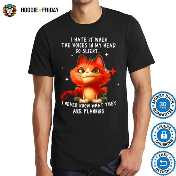 Cat I Hate It When The Voices In My Head Go Silent I Never Know What They Are Planning Shirts