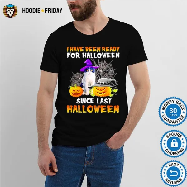 Cat I Have Been Ready For Halloween Since Last Halloween Shirts