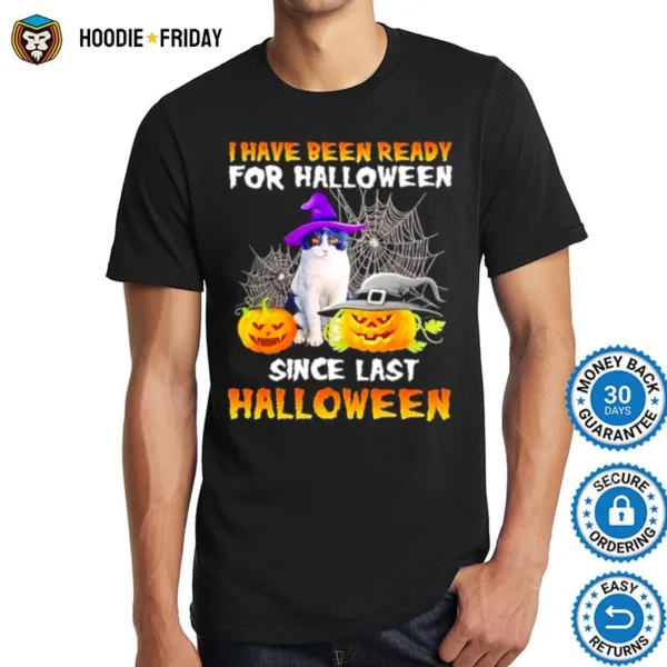 Cat I Have Been Ready For Halloween Since Last Halloween Shirts