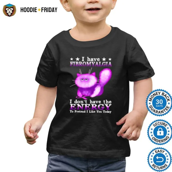 Cat I Have Fibromyalgia Awareness I Dont Have The Energy To Pretend I Like You Today Shirts