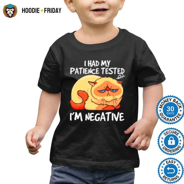 Cat I had my patience tested i? negative T shirt Shirts