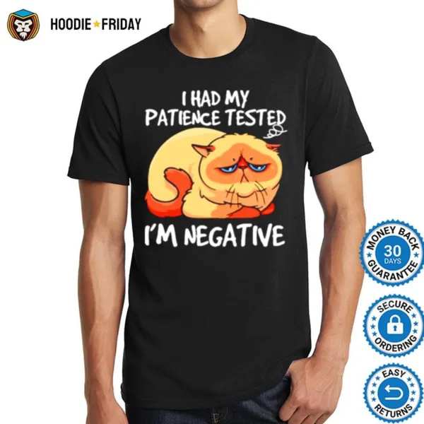 Cat I had my patience tested i? negative T shirt Shirts